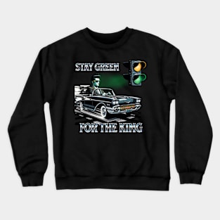 Street Racing I Dont Stop For Cops Stay Green For The King Crewneck Sweatshirt